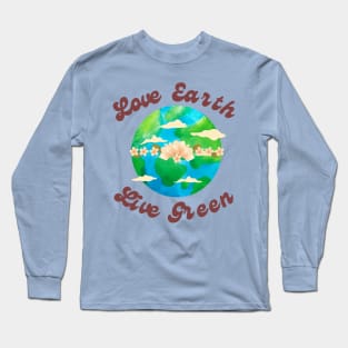 EARTH DAY : Love Earth Live Green Long Sleeve T-Shirt